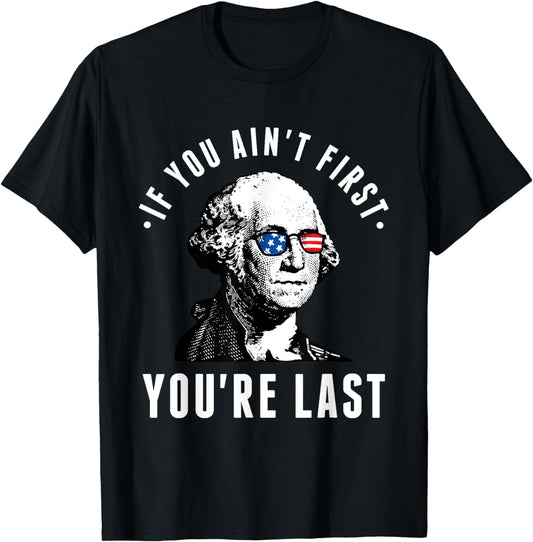 If You Ain'T First You'Re Last Independence Day 4Th of July T-Shirt
